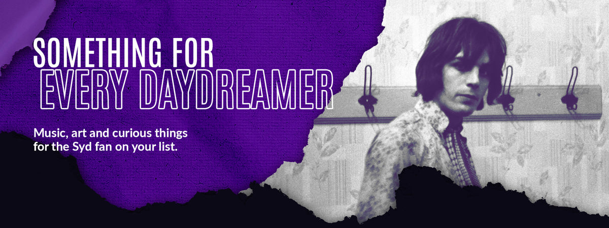 Something for every daydreamer. Music, art, curious things for the Syd fan on your list