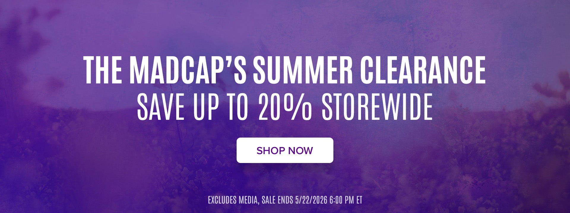 The madcap's summer clearance. Save up to 20% storewide. Shop Now. Excludes Media. Sale ends 5/22/2026 6:00PM ET